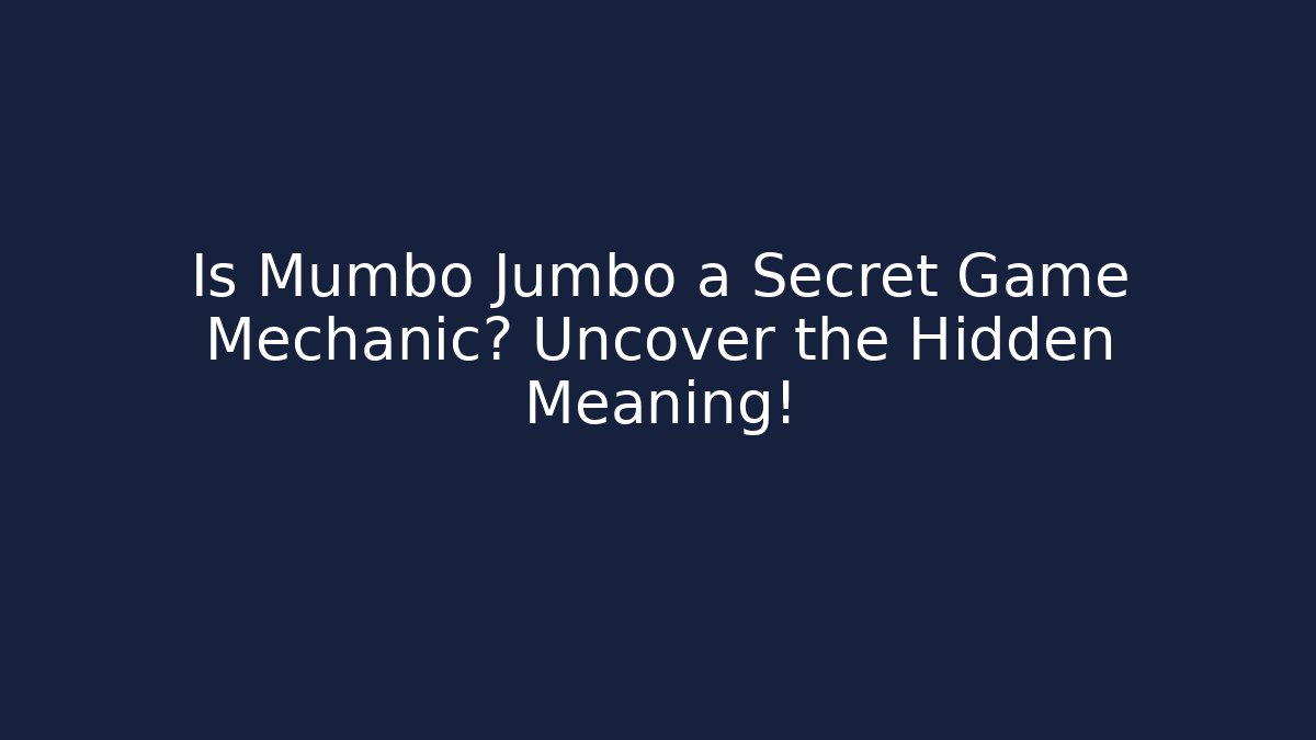 Is Mumbo Jumbo a Secret Game Mechanic? Uncover the Hidden Meaning!