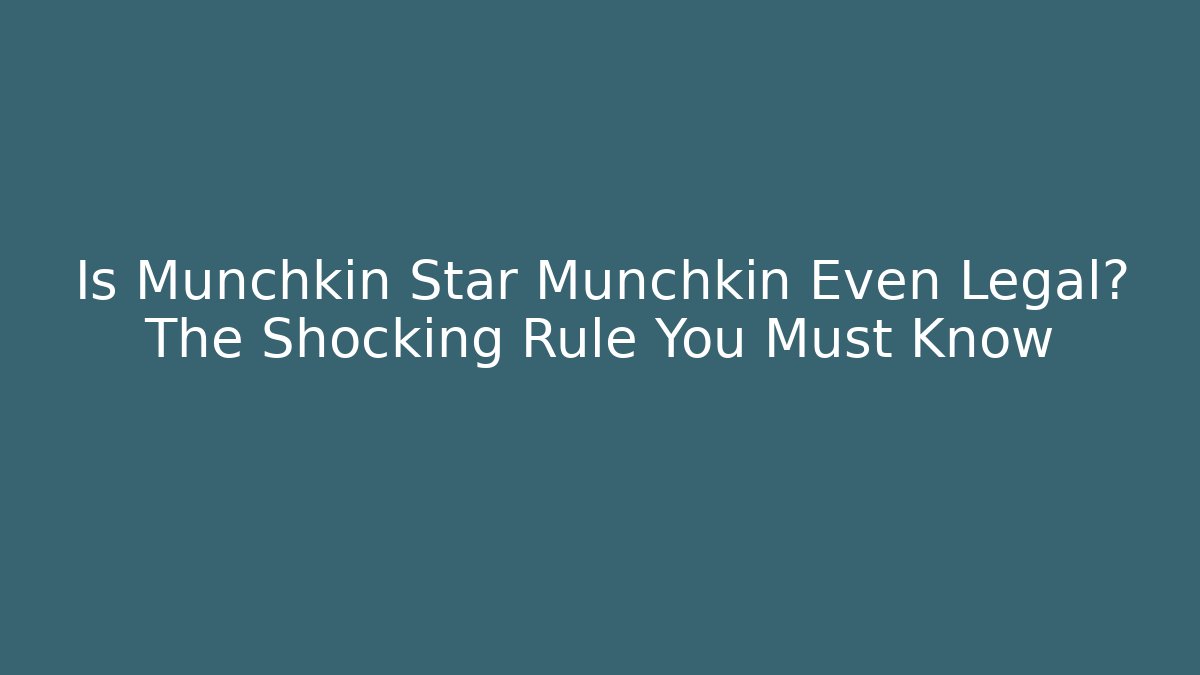 Is Munchkin Star Munchkin Even Legal? The Shocking Rule You Must Know