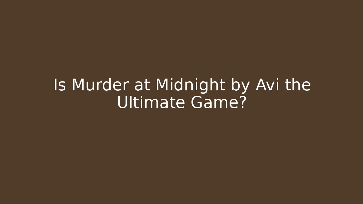 Is Murder at Midnight by Avi the Ultimate Game? - Critter Realm