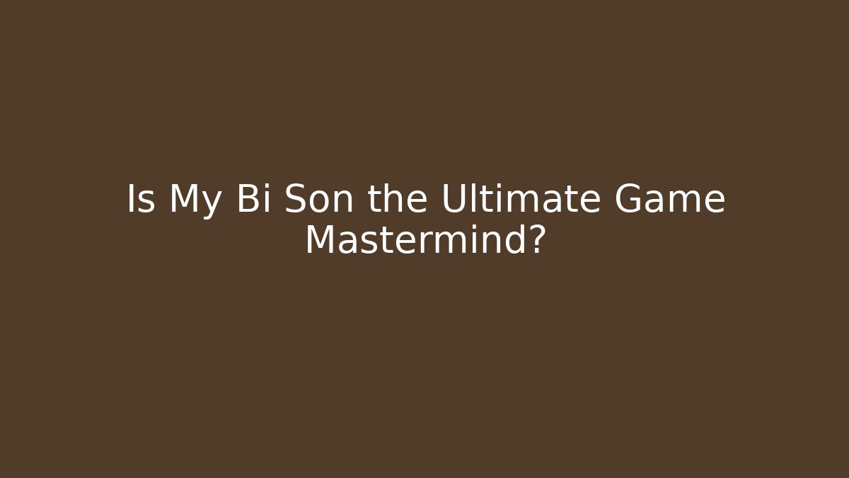 Is My Bi Son the Ultimate Game Mastermind? - Critter Realm