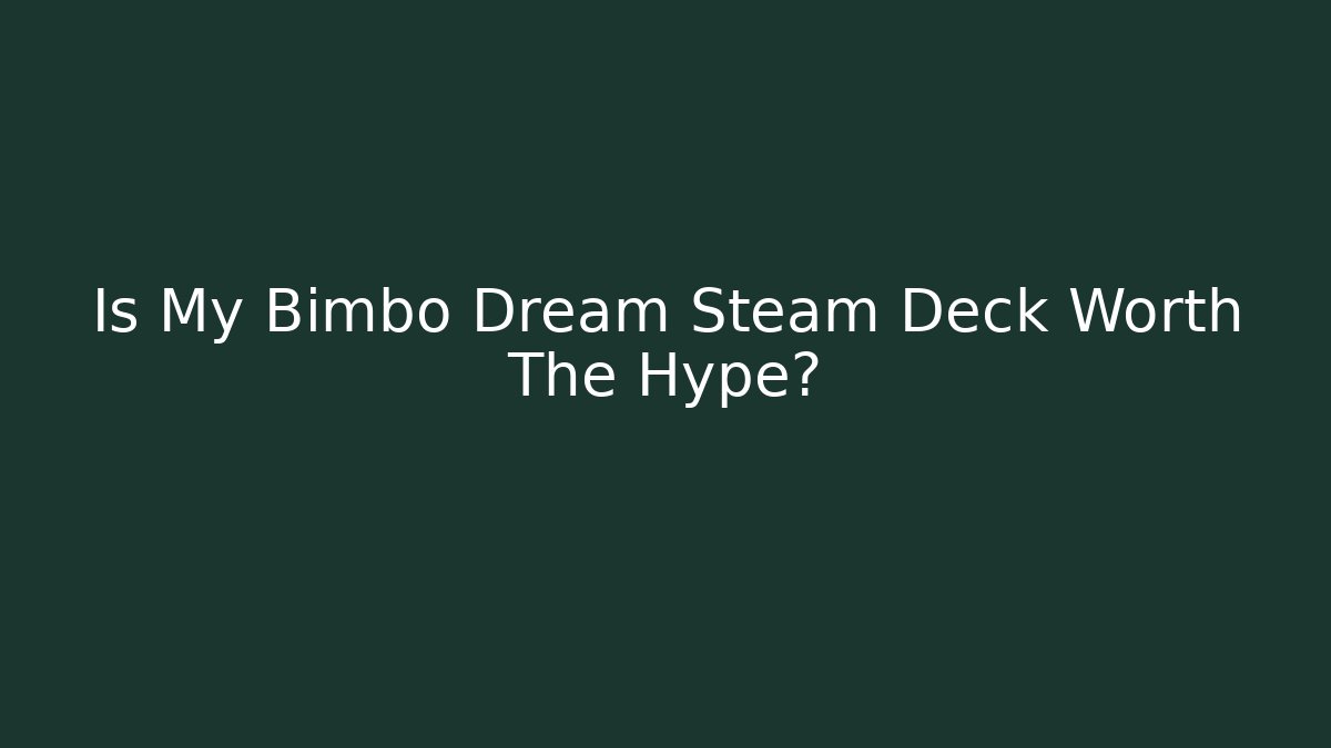 Is My Bimbo Dream Steam Deck Worth The Hype?