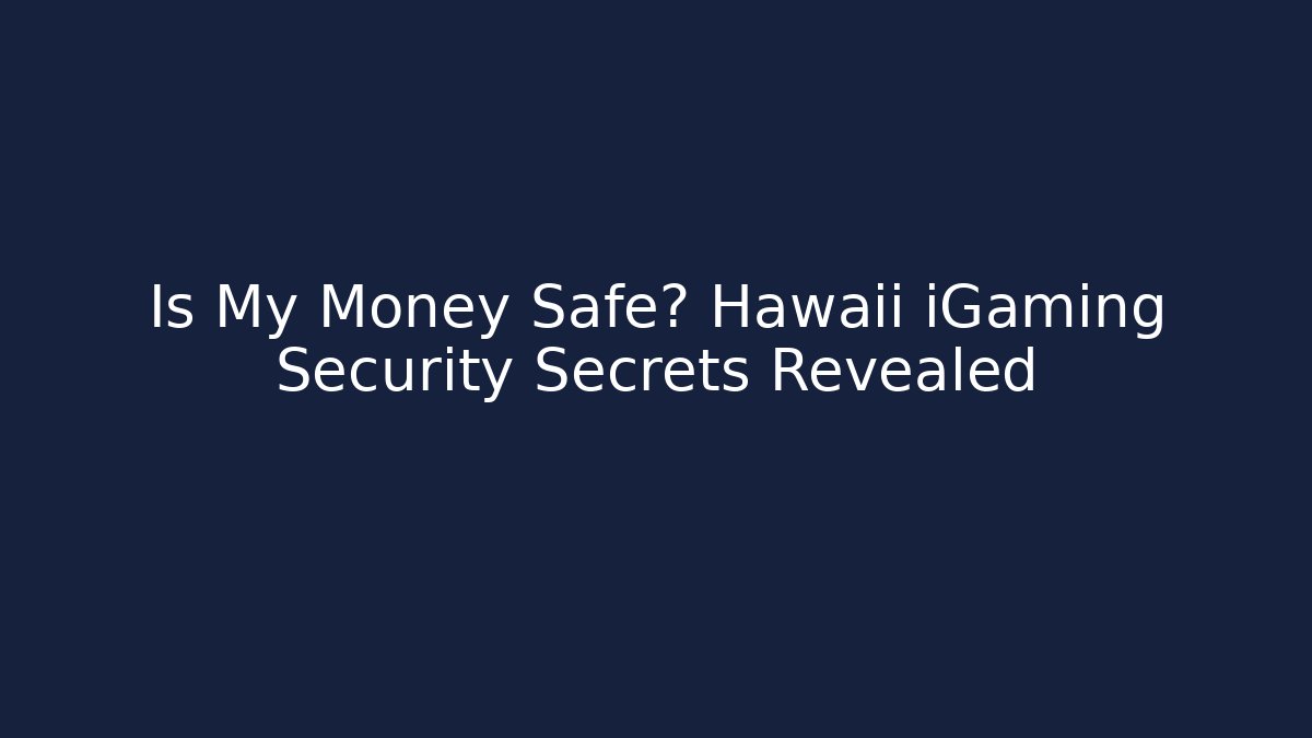 Is My Money Safe? Hawaii iGaming Security Secrets Revealed - Critter Realm