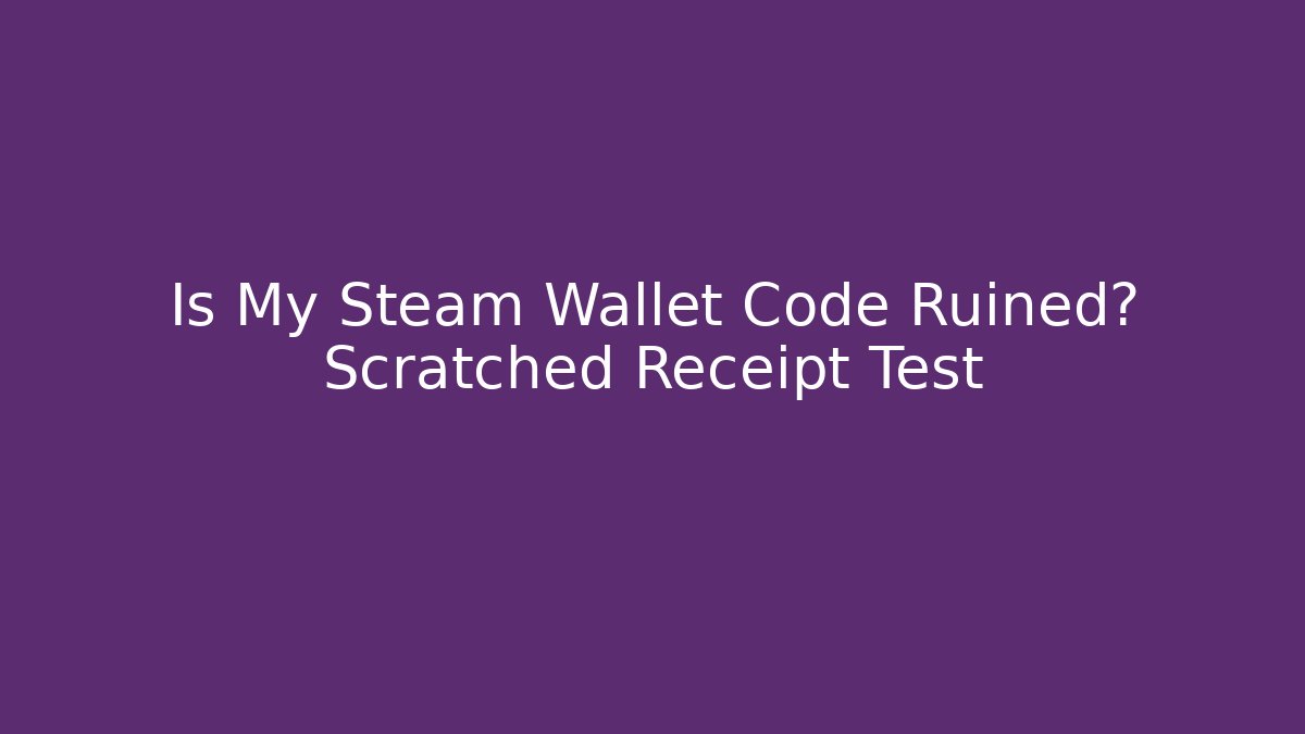 Is My Steam Wallet Code Ruined? Scratched Receipt Test