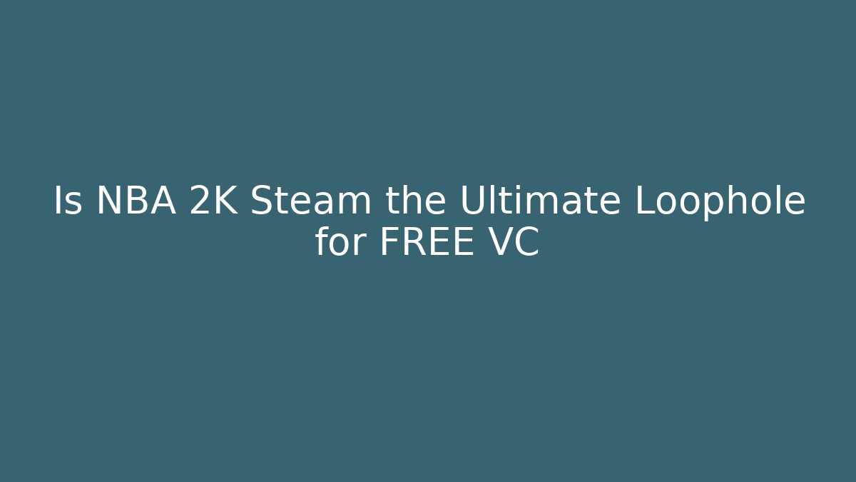 Is NBA 2K Steam the Ultimate Loophole for FREE VC