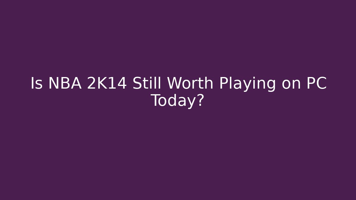 Is NBA 2K14 Still Worth Playing on PC Today? - Critter Realm