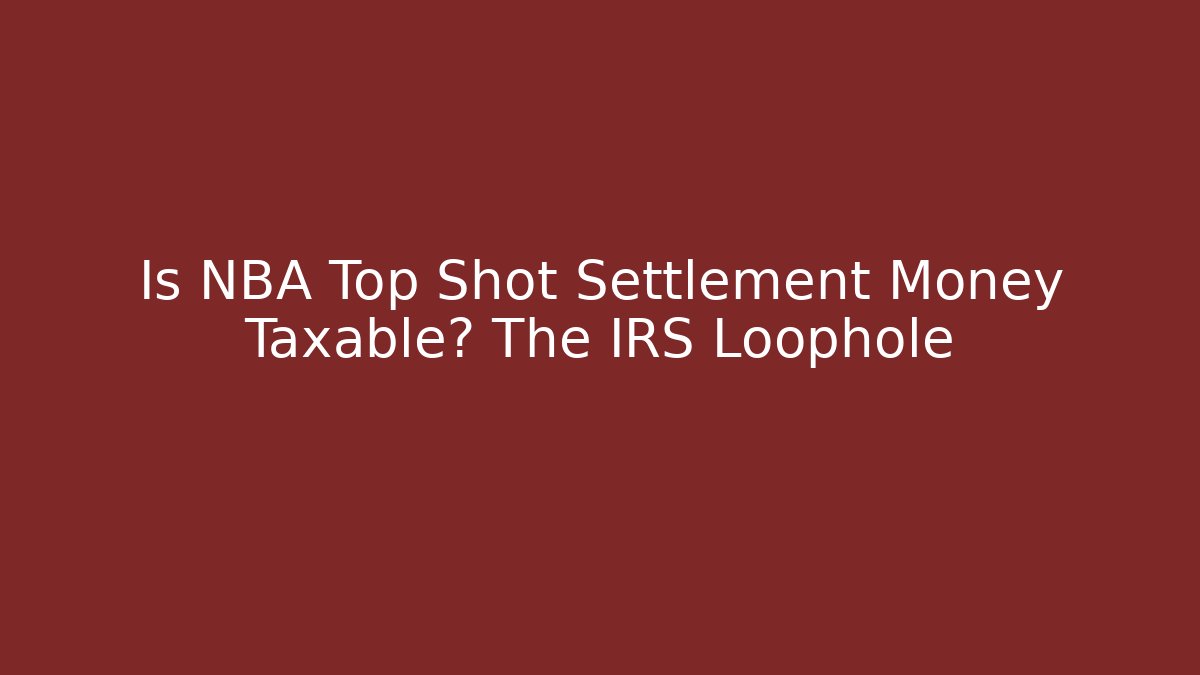 Is NBA Top Shot Settlement Money Taxable? The IRS Loophole