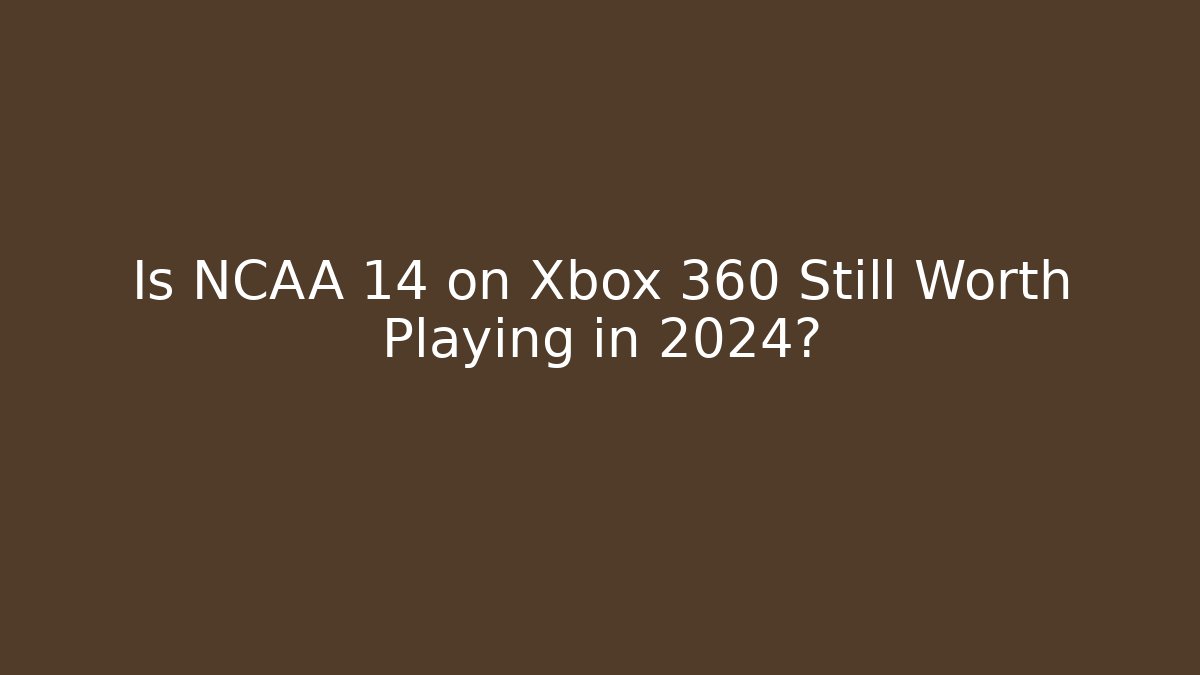 Is NCAA 14 on Xbox 360 Still Worth Playing in 2024?
