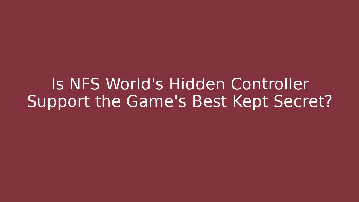 Is NFS World's Hidden Controller Support the Game's Best Kept Secret?
