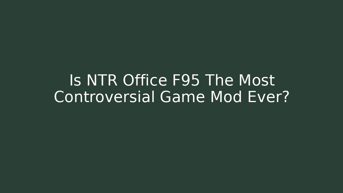 Is NTR Office F95 The Most Controversial Game Mod Ever?