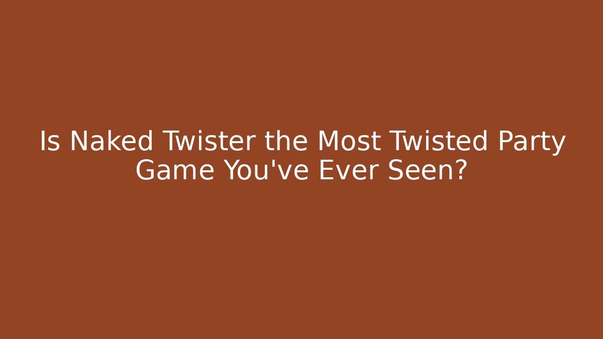 Is Naked Twister the Most Twisted Party Game You've Ever Seen?