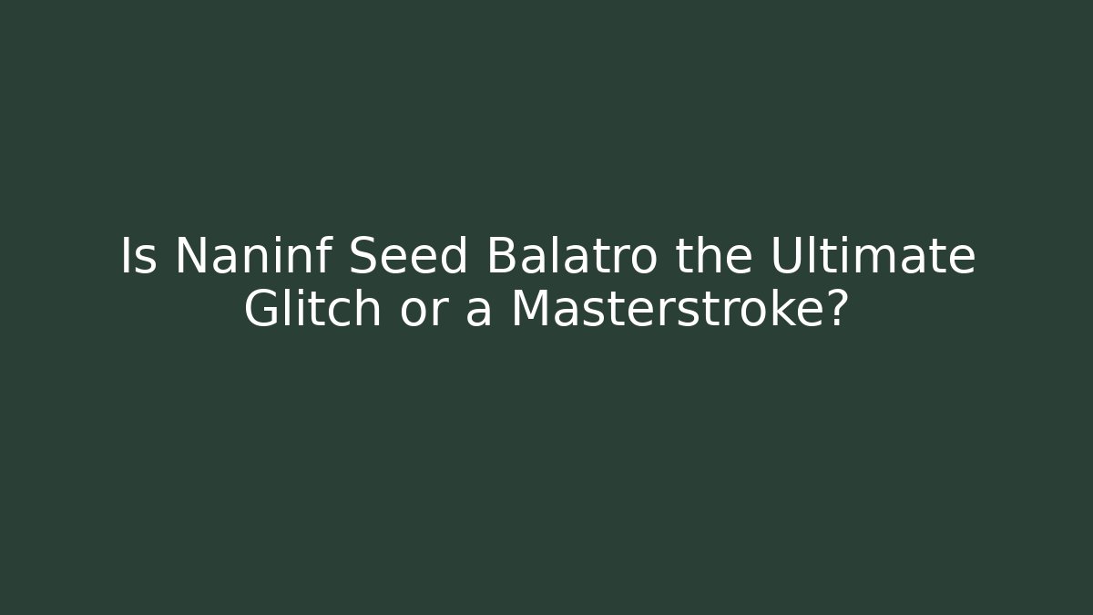 Is Naninf Seed Balatro the Ultimate Glitch or a Masterstroke?