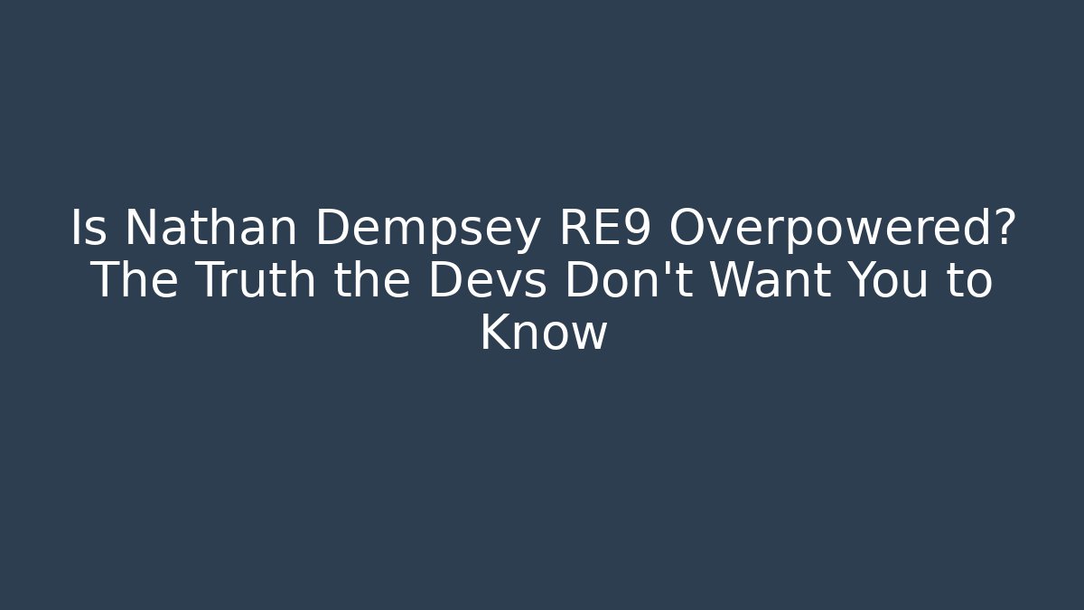 Is Nathan Dempsey RE9 Overpowered? The Truth the Devs Don’t Want You to Know - Critter Realm