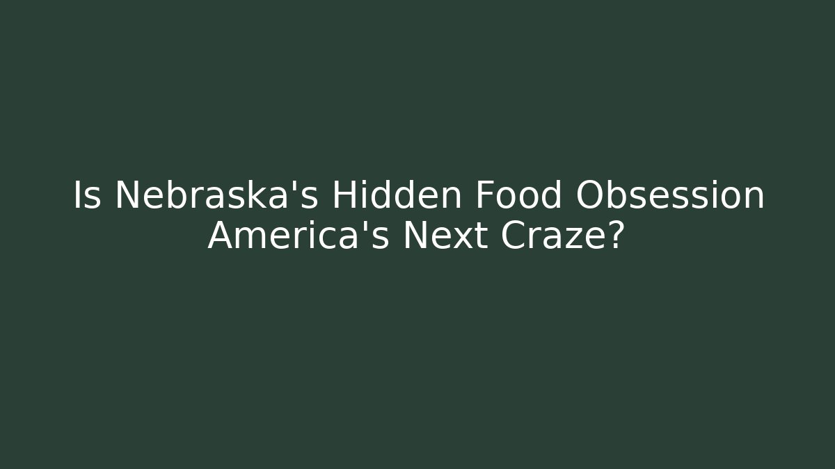 Is Nebraska's Hidden Food Obsession America's Next Craze?