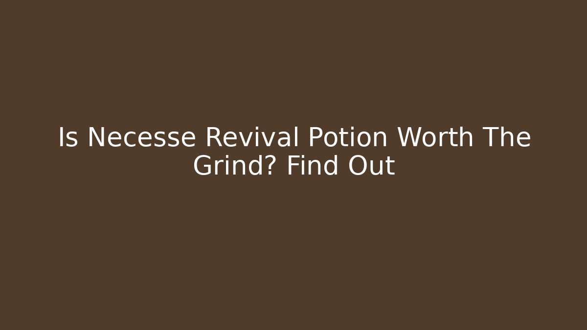 Is Necesse Revival Potion Worth The Grind? Find Out