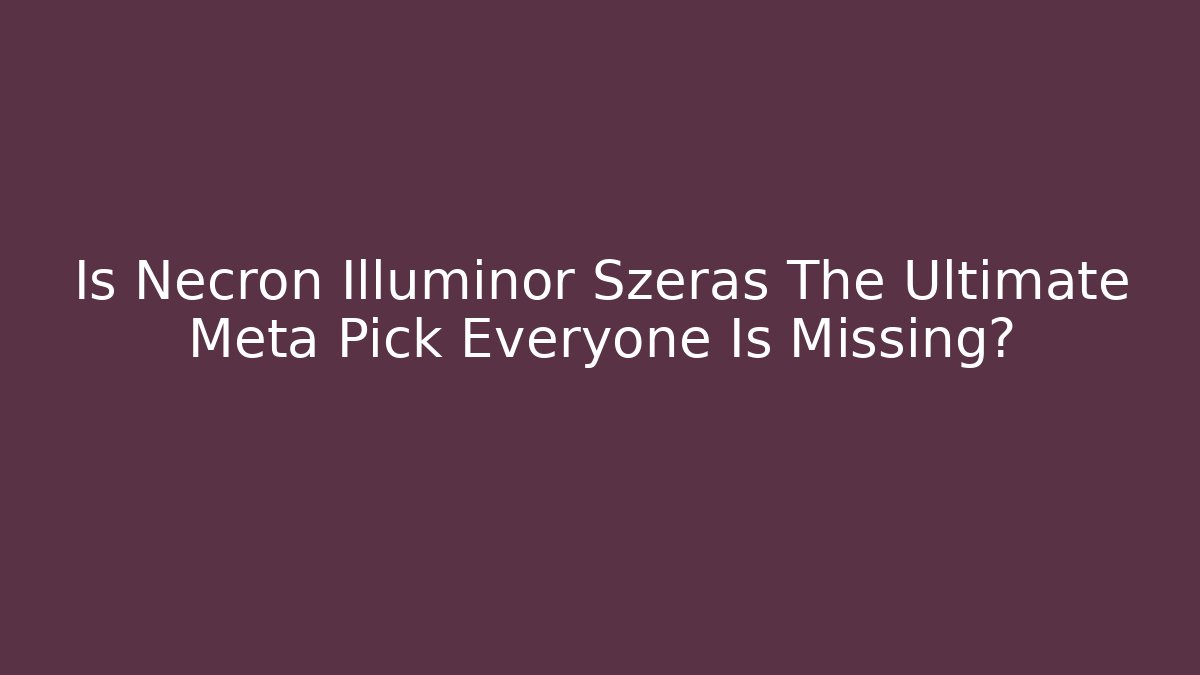 Is Necron Illuminor Szeras The Ultimate Meta Pick Everyone Is Missing?