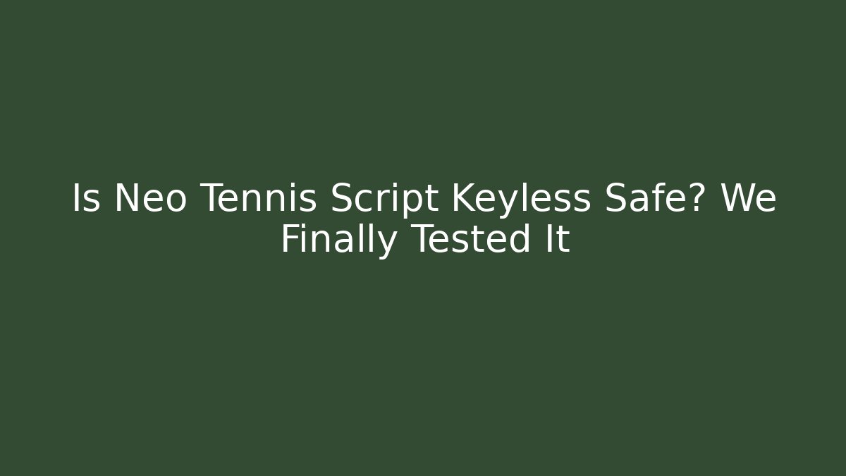 Is Neo Tennis Script Keyless Safe? We Finally Tested It - Critter Realm