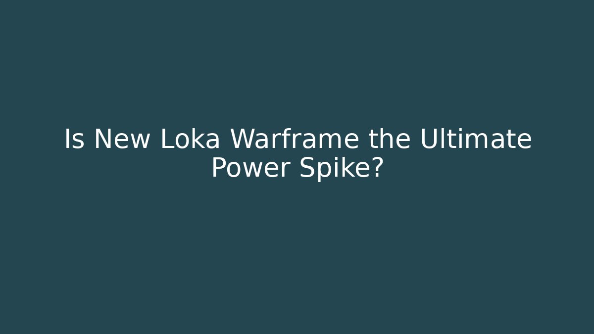 Is New Loka Warframe the Ultimate Power Spike?