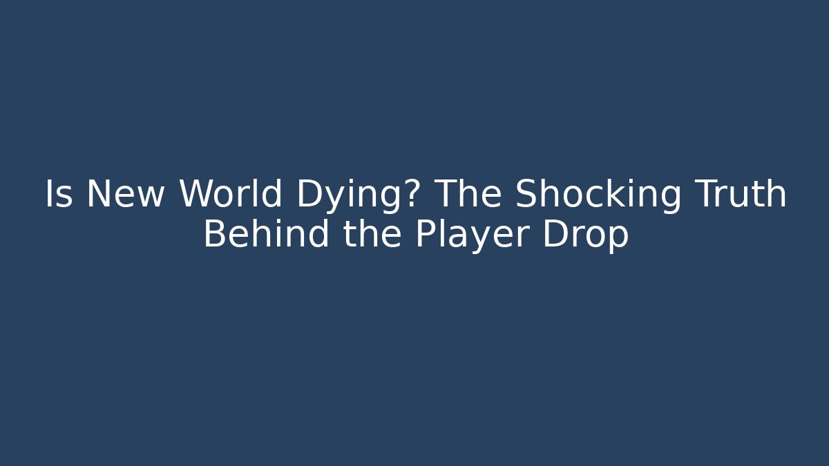 Is New World Dying? The Shocking Truth Behind the Player Drop