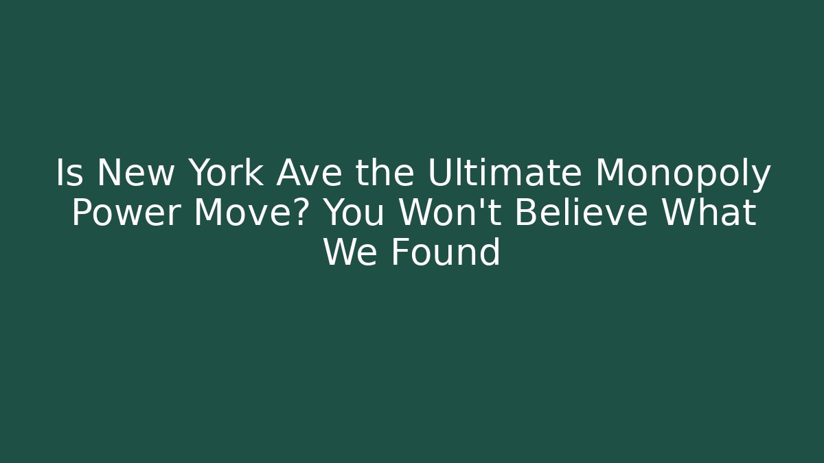 Is New York Ave the Ultimate Monopoly Power Move? You Won't Believe What We Found