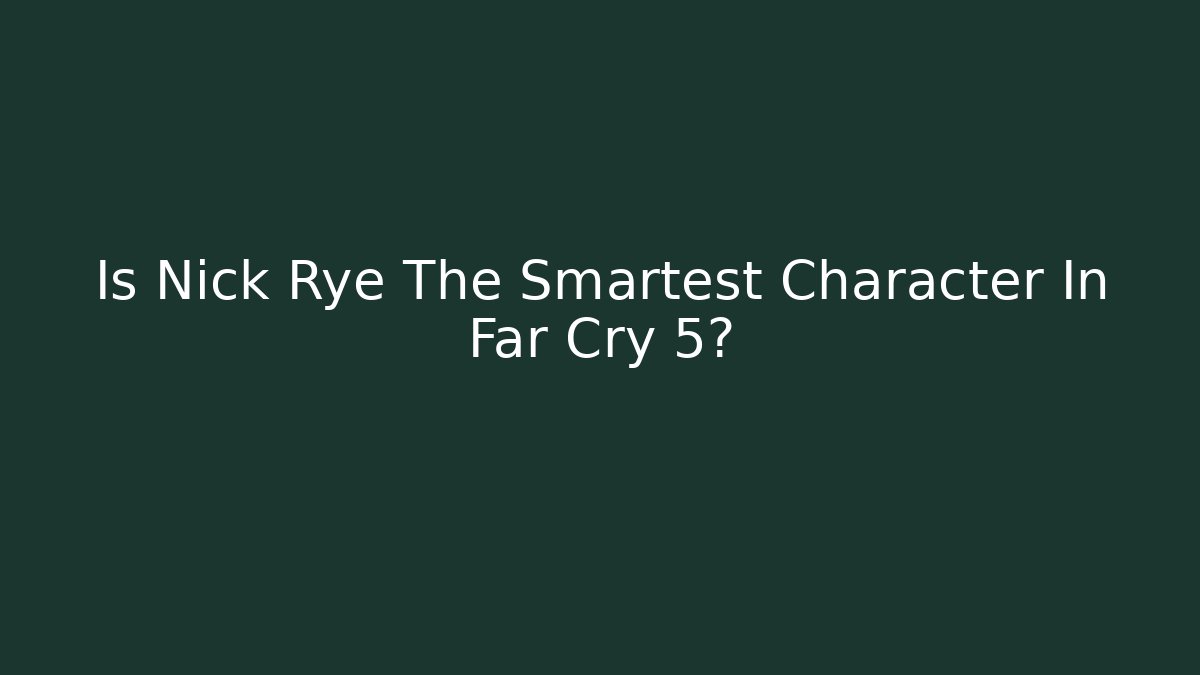 Is Nick Rye The Smartest Character In Far Cry 5? - Critter Realm