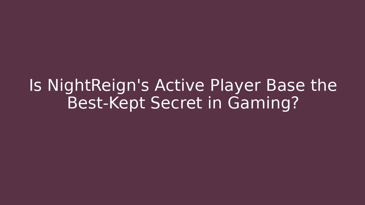 Is NightReign's Active Player Base the Best-Kept Secret in Gaming?