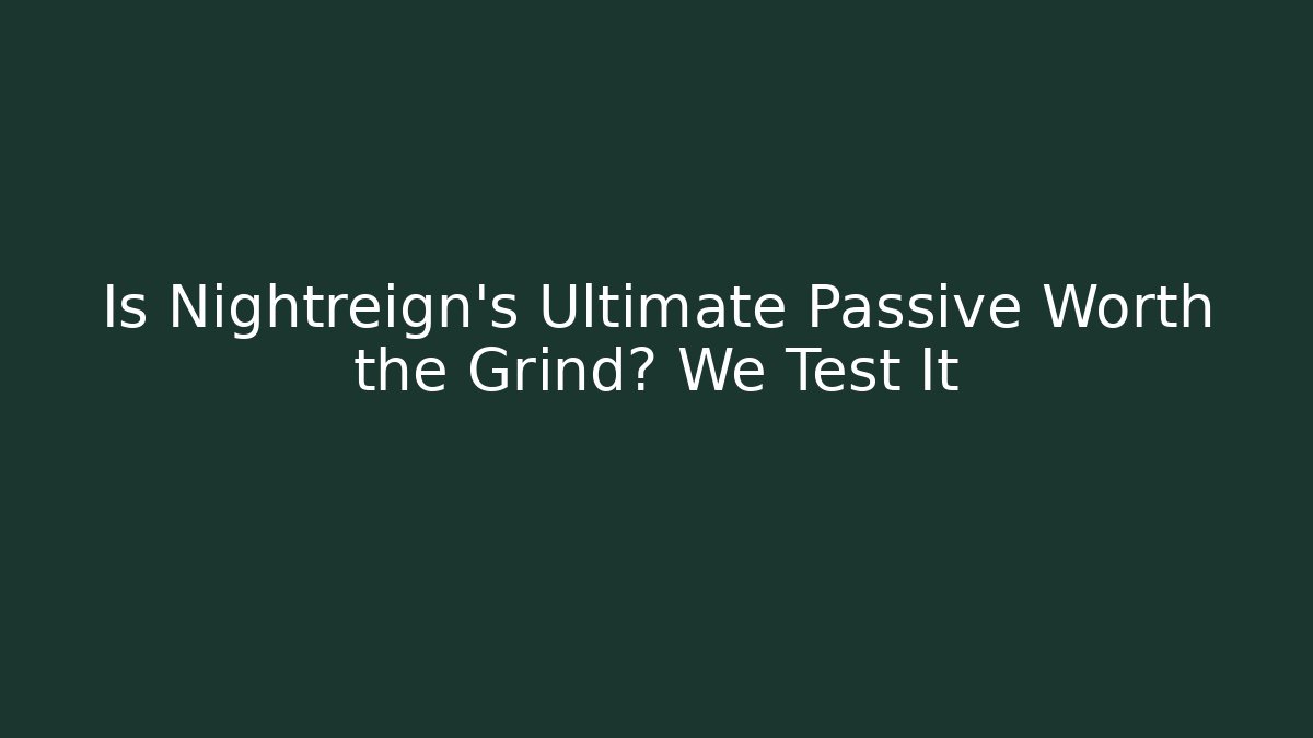 Is Nightreign’s Ultimate Passive Worth the Grind? We Test It
