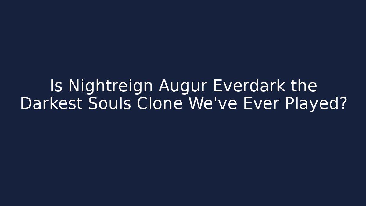 Is Nightreign Augur Everdark the Darkest Souls Clone We've Ever Played?