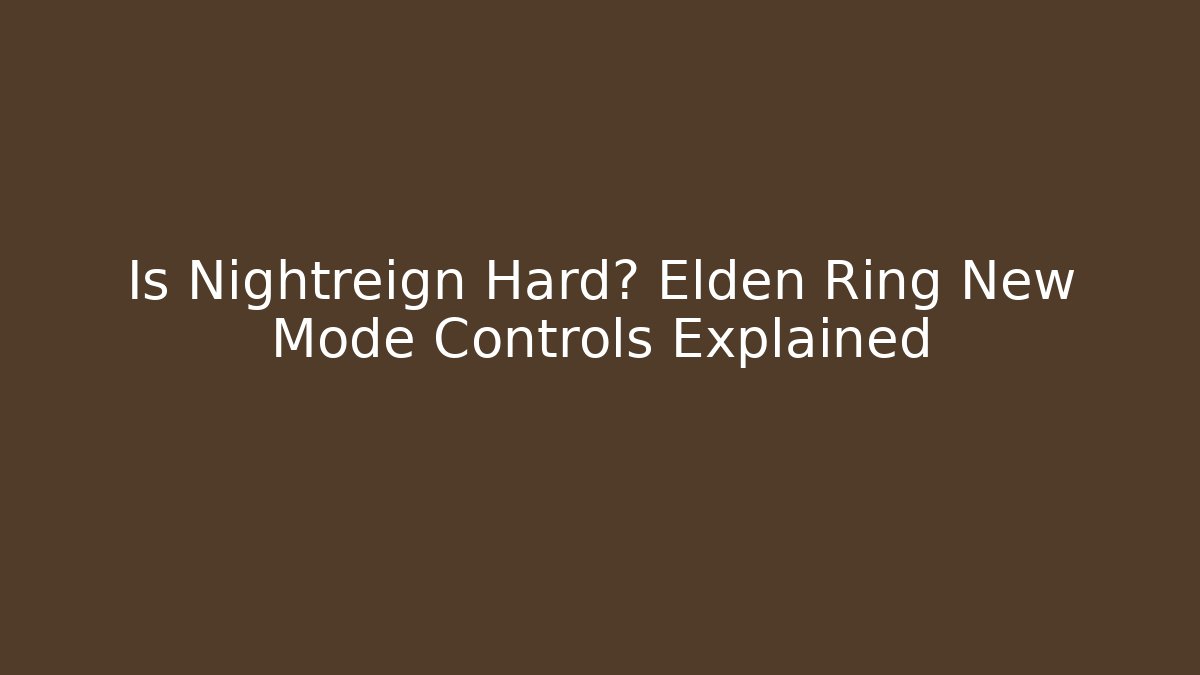 Is Nightreign Hard? Elden Ring New Mode Controls Explained