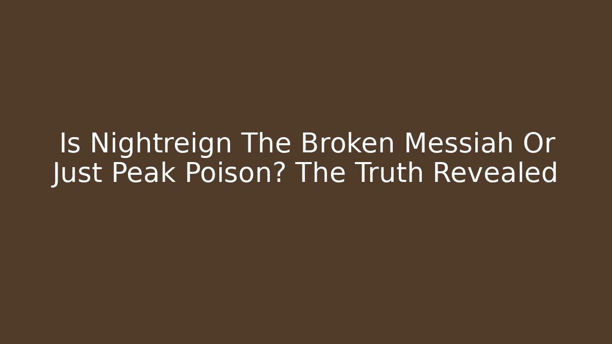 Is Nightreign The Broken Messiah Or Just Peak Poison? The Truth Revealed