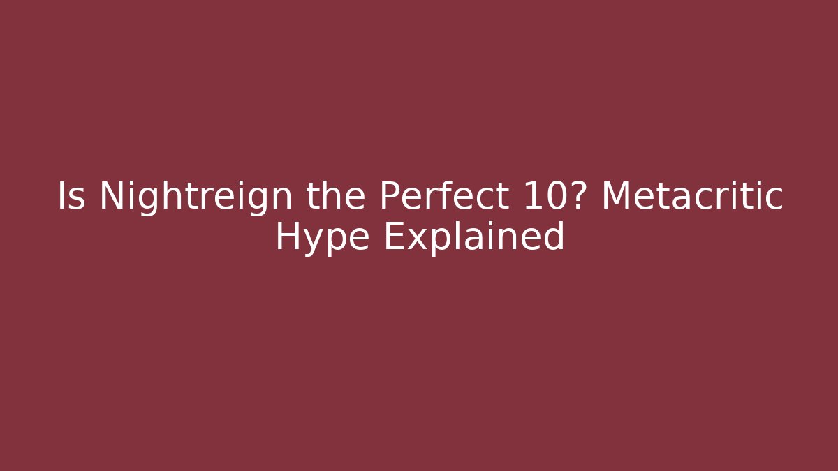 Is Nightreign the Perfect 10? Metacritic Hype Explained - Critter Realm