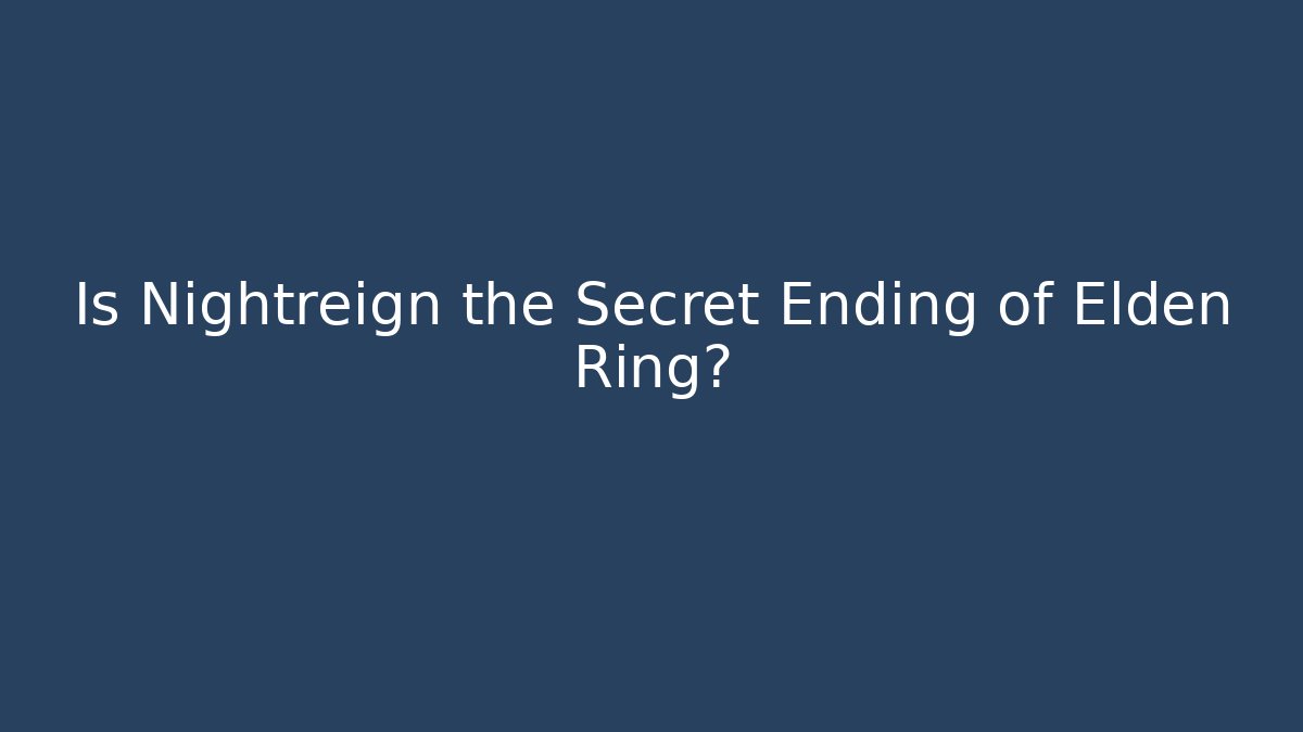 Is Nightreign the Secret Ending of Elden Ring?