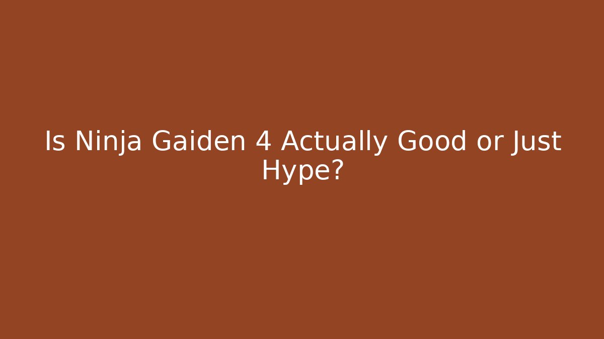 Is Ninja Gaiden 4 Actually Good or Just Hype?