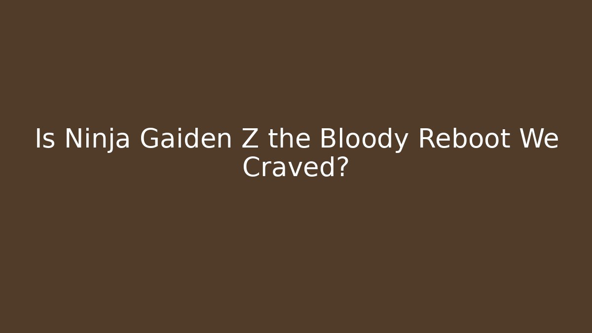 Is Ninja Gaiden Z the Bloody Reboot We Craved?