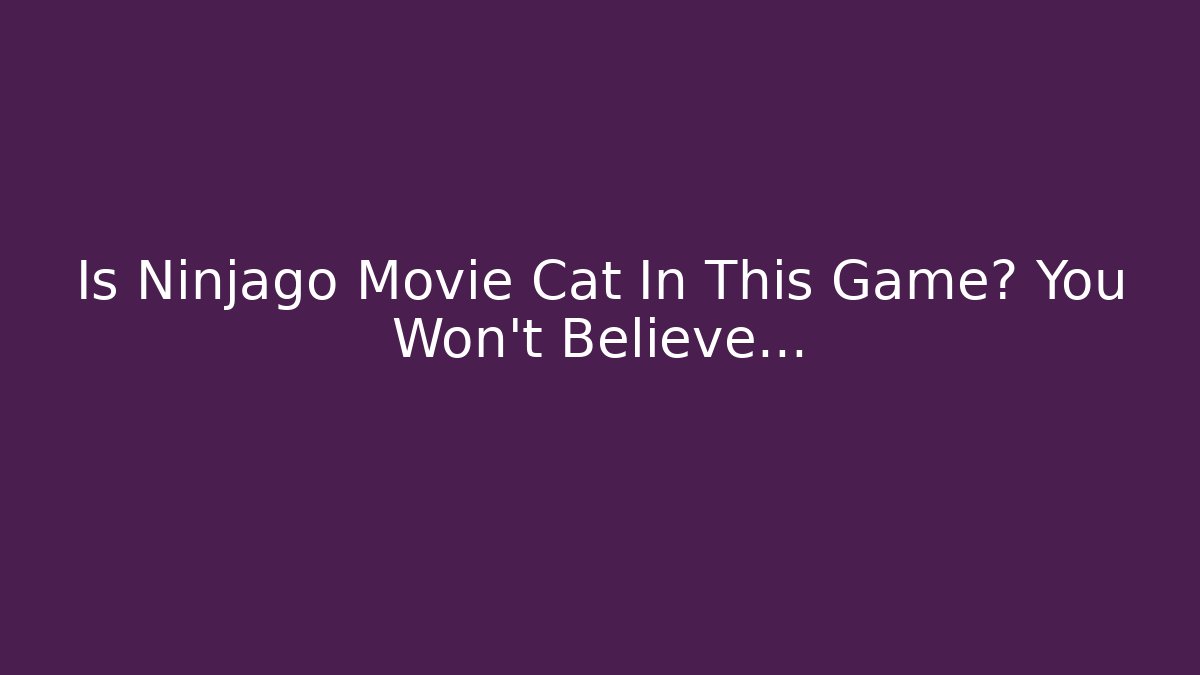 Is Ninjago Movie Cat In This Game? You Won't Believe...