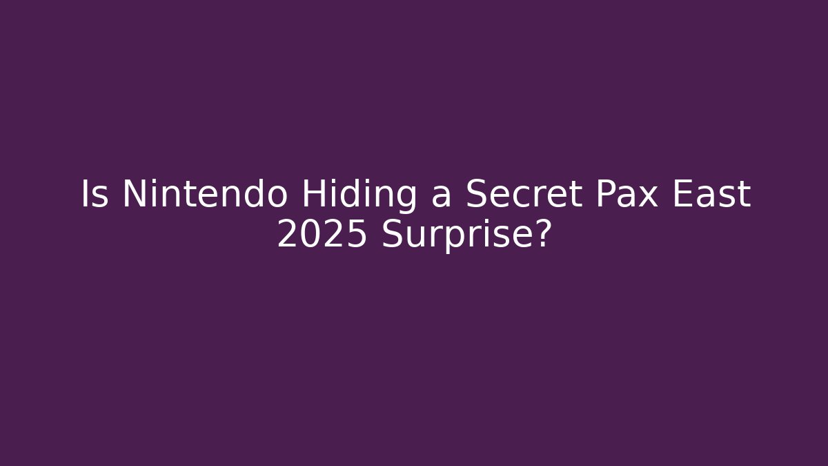 Is Nintendo Hiding a Secret Pax East 2025 Surprise?
