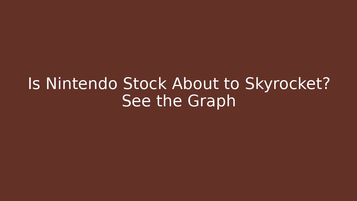 Is Nintendo Stock About to Skyrocket? See the Graph