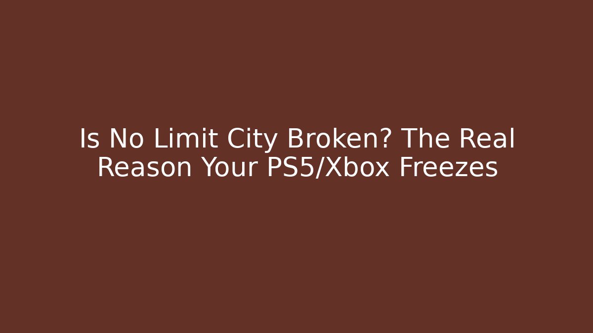 Is No Limit City Broken? The Real Reason Your PS5/Xbox Freezes