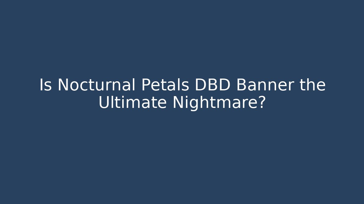 Is Nocturnal Petals DBD Banner the Ultimate Nightmare?