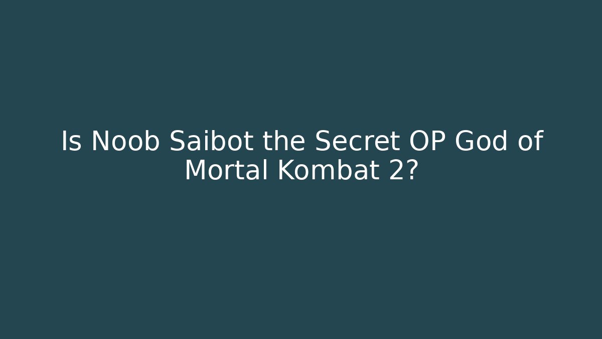 Is Noob Saibot the Secret OP God of Mortal Kombat 2?