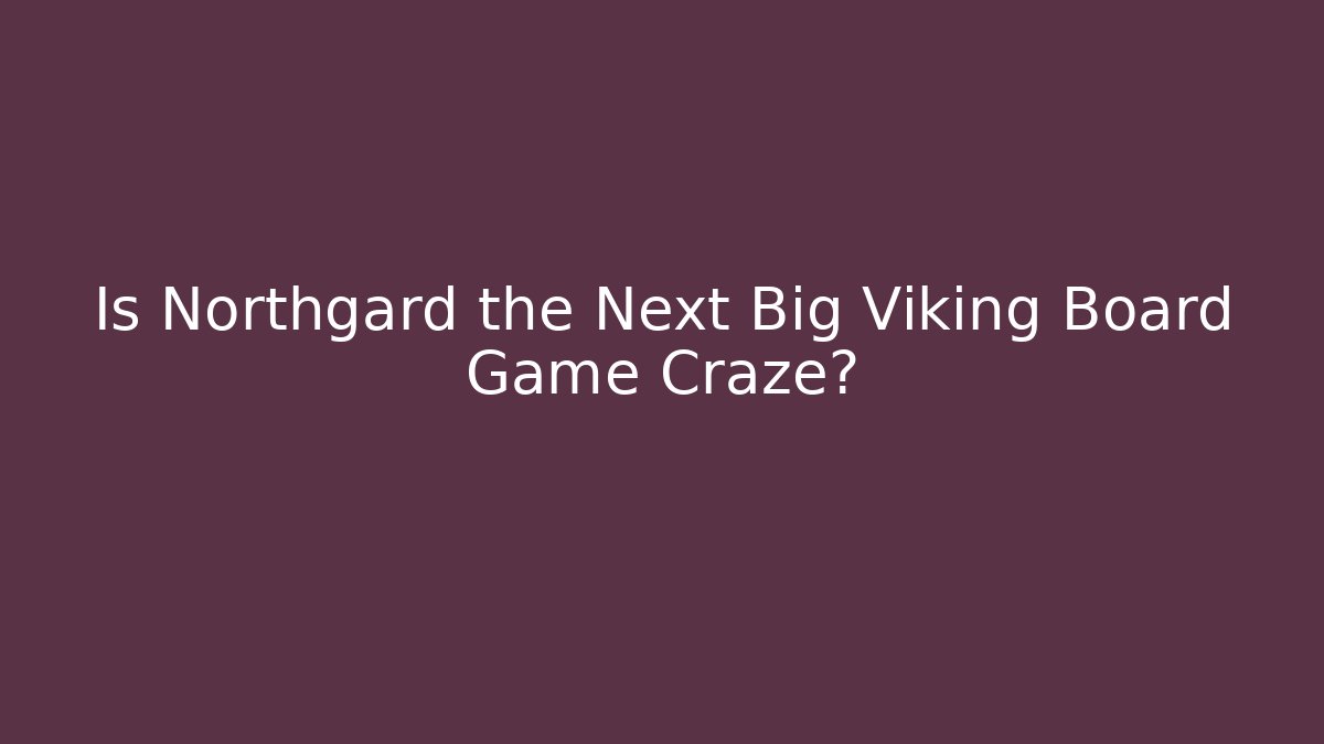Is Northgard the Next Big Viking Board Game Craze?