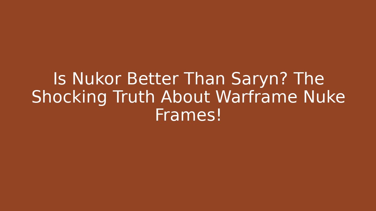 Is Nukor Better Than Saryn? The Shocking Truth About Warframe Nuke Frames!