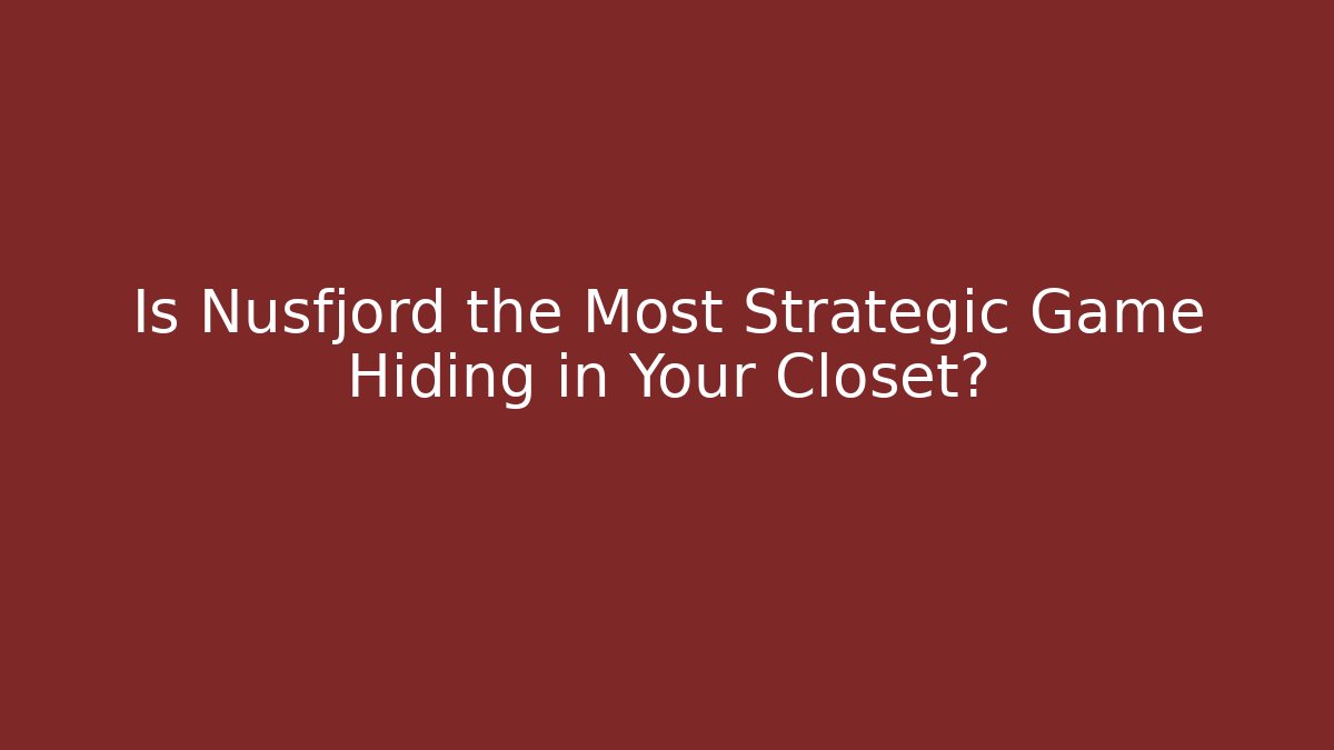 Is Nusfjord the Most Strategic Game Hiding in Your Closet?
