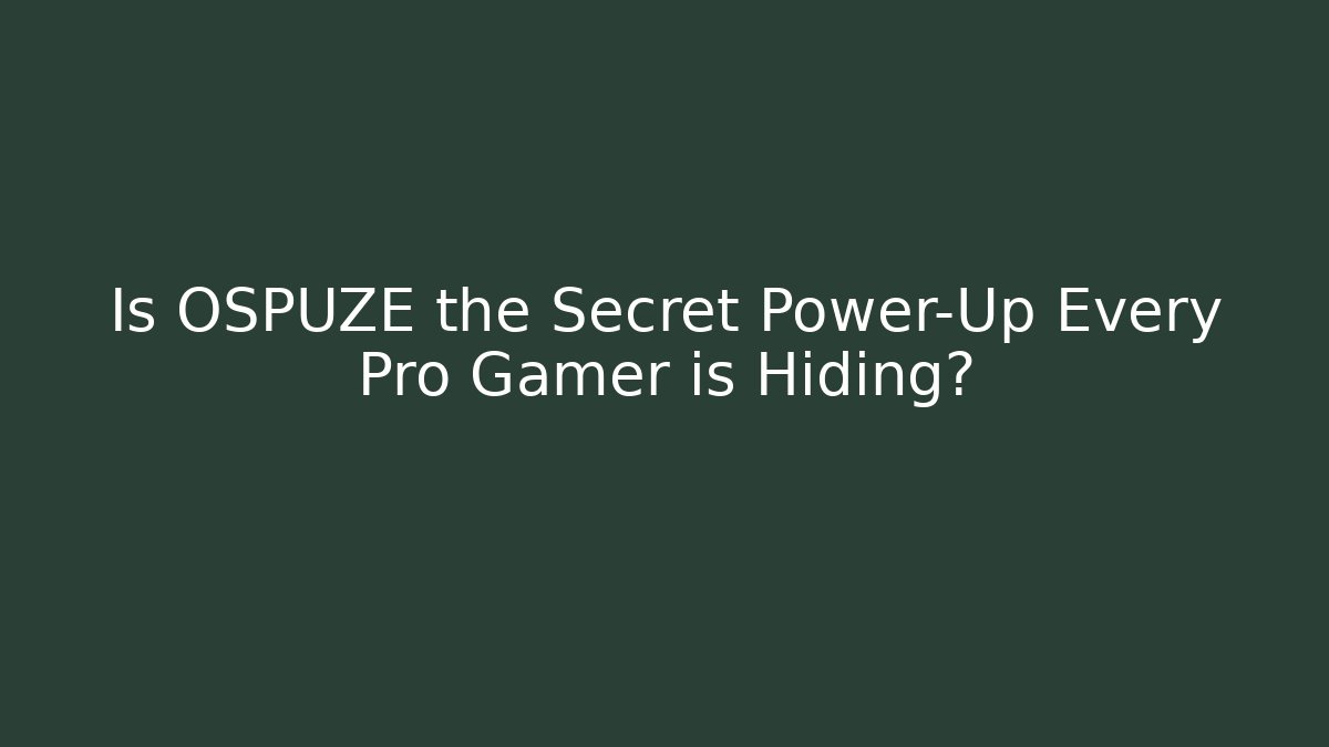 Is OSPUZE the Secret Power-Up Every Pro Gamer is Hiding?