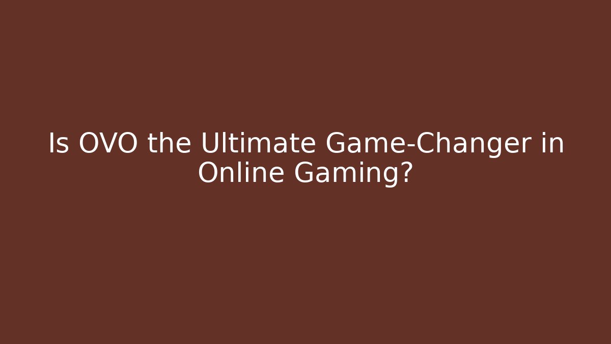 Is OVO the Ultimate Game-Changer in Online Gaming?