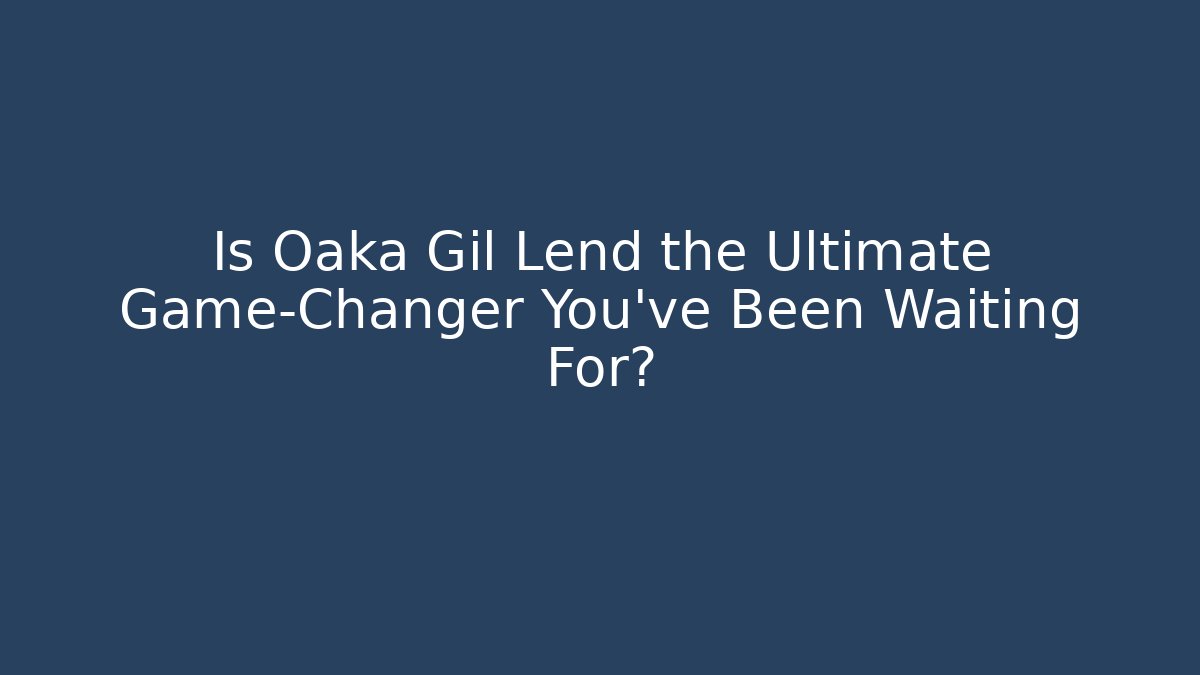 Is Oaka Gil Lend the Ultimate Game-Changer You’ve Been Waiting For? - Critter Realm