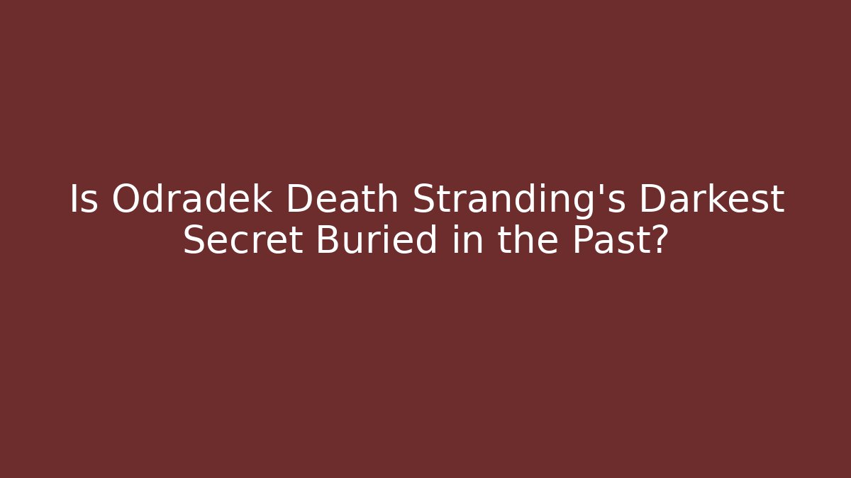 Is Odradek Death Stranding's Darkest Secret Buried in the Past?