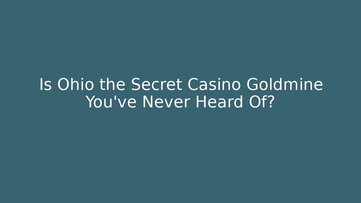 Is Ohio the Secret Casino Goldmine You’ve Never Heard Of?