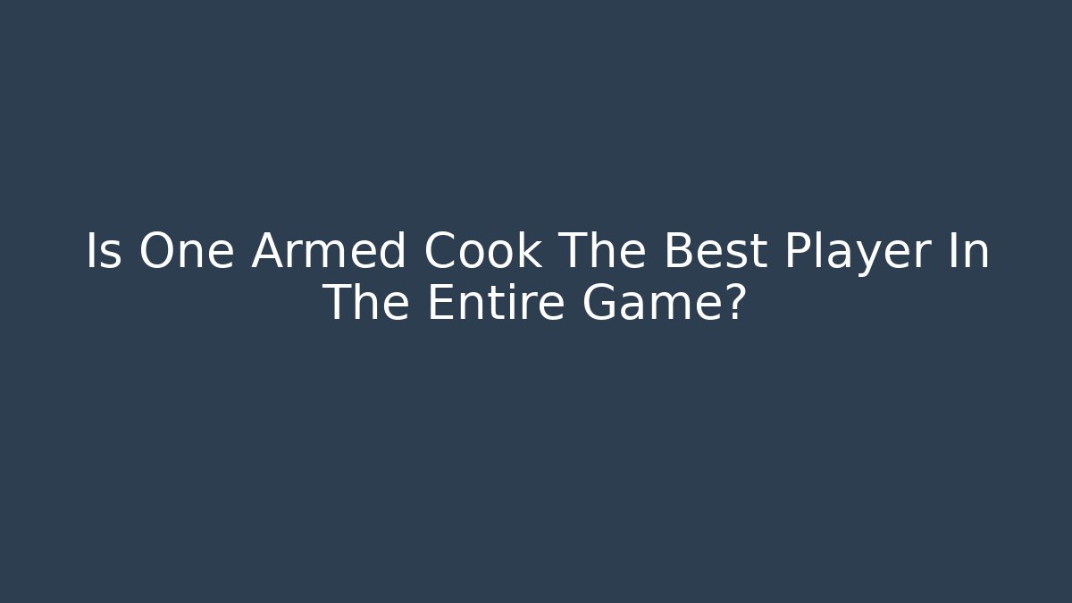 Is One Armed Cook The Best Player In The Entire Game? - Critter Realm
