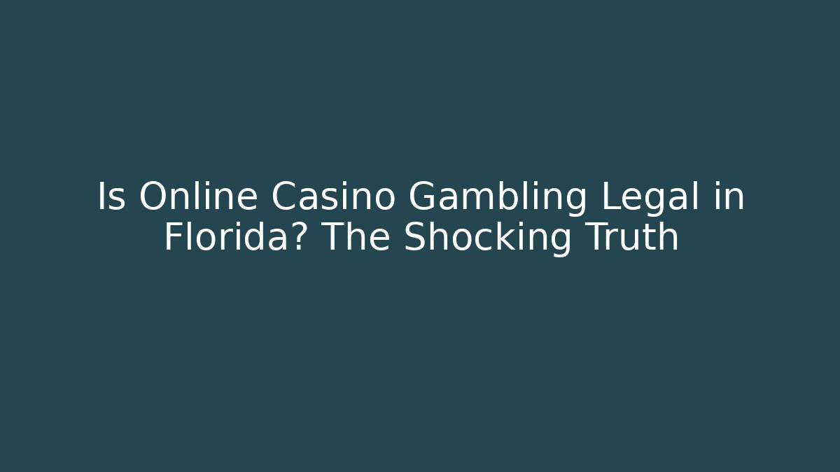 Is Online Casino Gambling Legal in Florida? The Shocking Truth