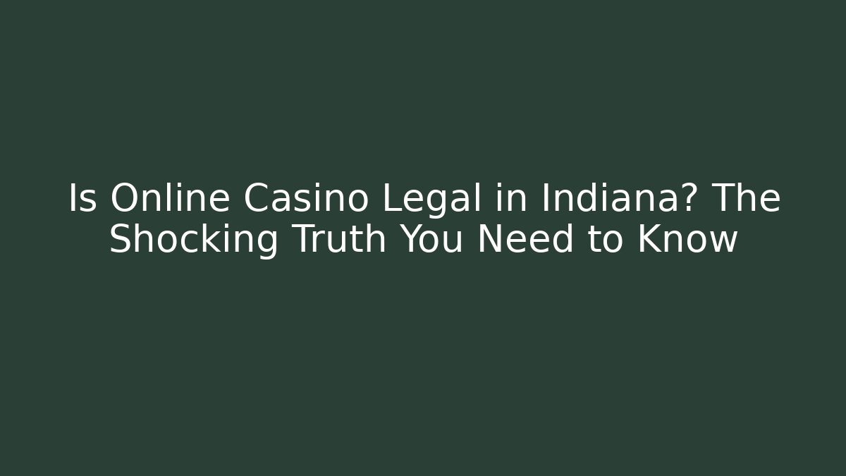 Is Online Casino Legal in Indiana? The Shocking Truth You Need to Know